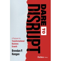 Dare to Disrupt: A Playbook for Transformational Business Growth