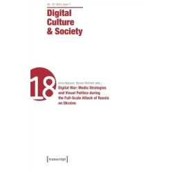 Digital Culture & Society (DCS): Vol. 10, Issue 1/2024 - Digital War: Media Strategies and Visual Politics during the Full-Scale Attack of Russia on Ukraine