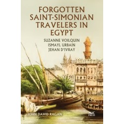 Forgotten Saint-Simonian Travelers in Egypt: Suzanne Voilquin, Ismayl Urbain, and Jehan d'Ivray
