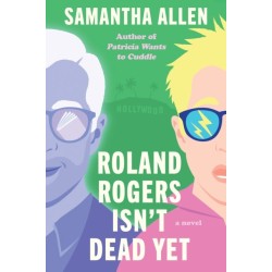 Roland Rogers Isn't Dead Yet: A Novel