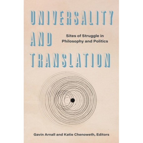Universality and Translation: Sites of Struggle in Philosophy and Politics