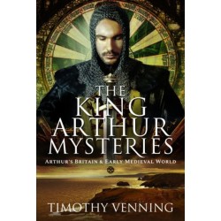The King Arthur Mysteries: Arthur's Britain and Early Medieval World