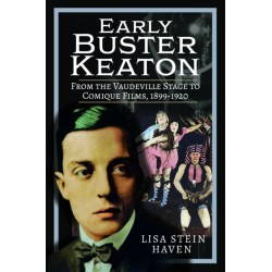 Early Buster Keaton: From the Vaudeville Stage to Comique Films, 1899-1920