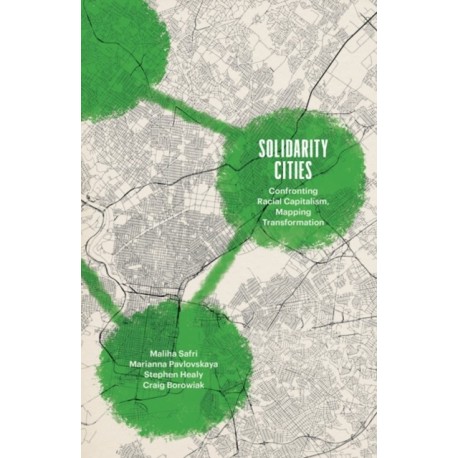 Solidarity Cities: Confronting Racial Capitalism, Mapping Transformation