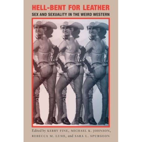 Hell-Bent for Leather: Sex and Sexuality in the Weird Western