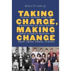 Taking Charge, Making Change: Native People and the Transition of Education from Stephan Mission to Crow Creek Tribal School
