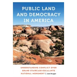 Public Land and Democracy in America: Understanding Conflict Over Grand Staircase-Escalante National Monument