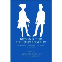 Beyond the Enlightenment: Scottish Intellectual Life, 1790-1914