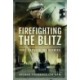 Firefighting the Blitz: Fire Service Memories