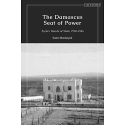 The Damascus Seat of Power: Syria’s Heads of State, 1918-1946