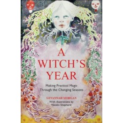 A Witch’s Year: Journey Through The Changing Seasons In A Constant Process Of Unfolding And Becoming.