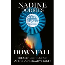 Downfall: The Self-Destruction of the Conservative Party