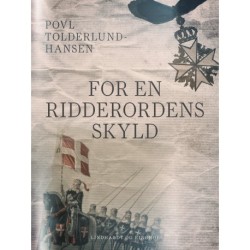 For en ridderordens skyld: Om Johanniternes 900-årige historie fra Jerusalem til Rhodos og Malta og om det nordiske hovedkloste