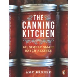 The Canning Kitchen: 101 Simple Small Batch Recipes