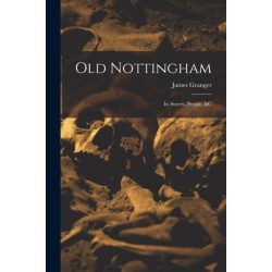 Old Nottingham: Its Streets, People, &c