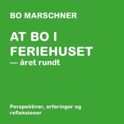 At bo i feriehuset - året rundt: Perspektiver, erfaringer og refleksioner