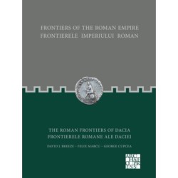 Frontiers of the Roman Empire: The Roman Frontiers of Dacia: Frontierele Imperiului Roman: Frontierele romane ale Daciei