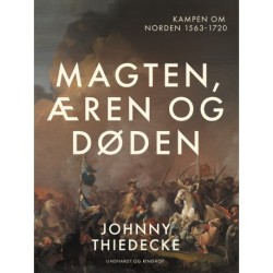 Magten, æren og døden. Kampen om Norden 1563-1720