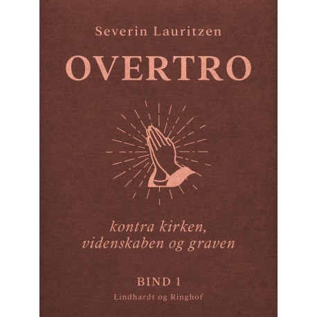 Overtro kontra kirken, videnskaben og graven. Bind 1
