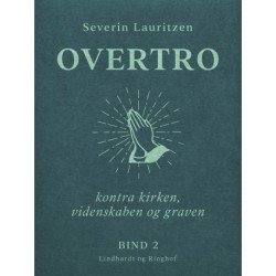 Overtro kontra kirken, videnskaben og graven. Bind 2