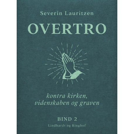 Overtro kontra kirken, videnskaben og graven. Bind 2