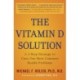 The Vitamin D Solution: A 3-Step Strategy to Cure Our Most Common Health Problems