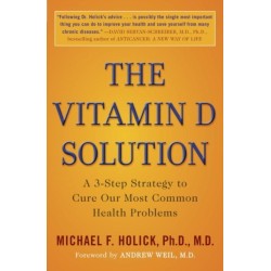 The Vitamin D Solution: A 3-Step Strategy to Cure Our Most Common Health Problems