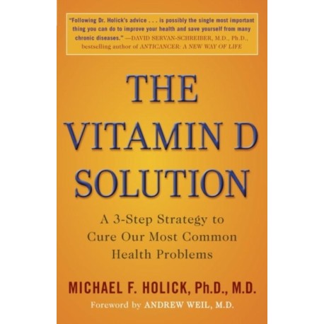 The Vitamin D Solution: A 3-Step Strategy to Cure Our Most Common Health Problems