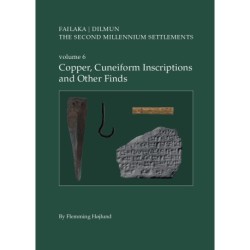 Danish Archaeological Investigations on Failaka, Kuwait. Failaka/Dilmun. The Second Millennium Settlements: volume 6. Copper, Cuneiform Inscriptions and Other Finds