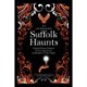 Suffolk Haunts: Original Stories Inspired by the Legends and Landscapes of East Anglia