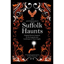 Suffolk Haunts: Original Stories Inspired by the Legends and Landscapes of East Anglia