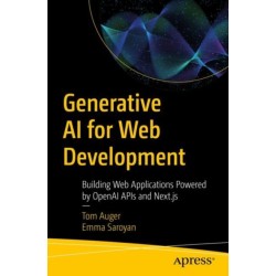 Generative AI for Web Development: Building Web Applications Powered by OpenAI APIs and Next.js