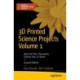 3D Printed Science Projects Volume 1: Ideas for Your Classroom, Science Fair, or Home