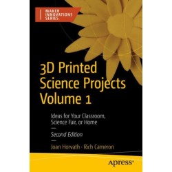 3D Printed Science Projects Volume 1: Ideas for Your Classroom, Science Fair, or Home