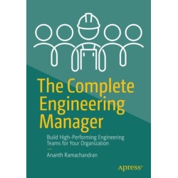 The Complete Engineering Manager: Build High-Performing Engineering Teams for Your Organization