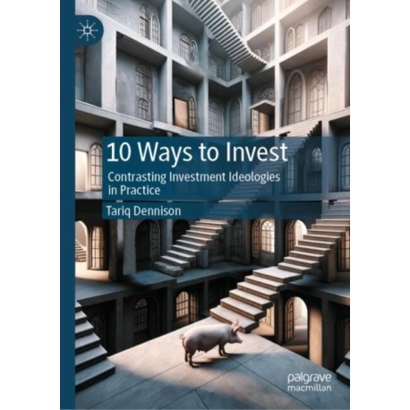 10 Ways to Invest: Contrasting Investment Ideologies in Practice