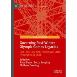 Governing Post-Winter Olympic Games Legacies: Salt Lake City 2002, Vancouver 2010, PyeongChang 2018