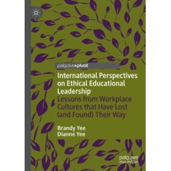 International Perspectives on Ethical Educational Leadership: Lessons from Workplace Cultures That Have Lost  (and Found) Their Way
