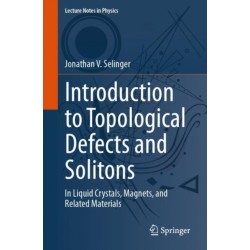 Introduction to Topological Defects and Solitons: In Liquid Crystals, Magnets, and Related Materials