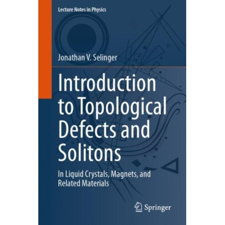 Introduction to Topological Defects and Solitons: In Liquid Crystals, Magnets, and Related Materials