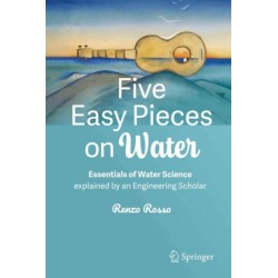 Five Easy Pieces on Water: Essentials of Water Science explained by an Engineering Scholar