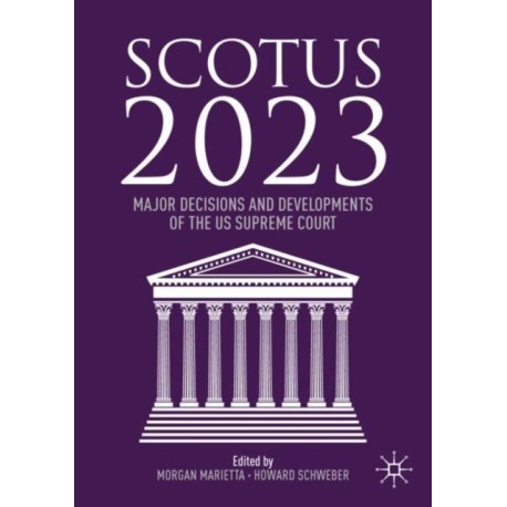 SCOTUS 2023: Major Decisions and Developments of the US Supreme Court