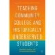 Teaching Community College and Historically Underserved Students: Innovative, Inclusive, and Compassionate Pedagogy