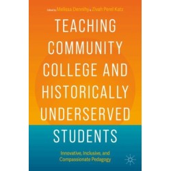 Teaching Community College and Historically Underserved Students: Innovative, Inclusive, and Compassionate Pedagogy