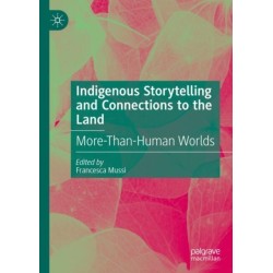 Indigenous Storytelling and Connections to the Land: More-Than-Human Worlds