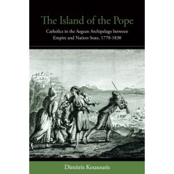 The Island of the Pope: Catholics in the Aegean Archipelago between Empire and Nation-State, 1770-1830