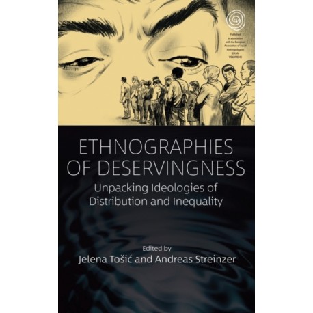 Ethnographies of Deservingness: Unpacking Ideologies of Distribution and Inequality