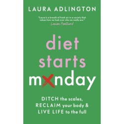 Diet Starts Monday: Ditch the Scales, Reclaim Your Body and Live Life to the Full