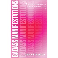 Badass Manifesting: How to Manifest Abundance, Success and the Joyful Life of Your Dreams