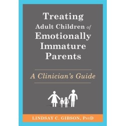 Treating Adult Children of Emotionally Immature Parents: A Clinician's Guide